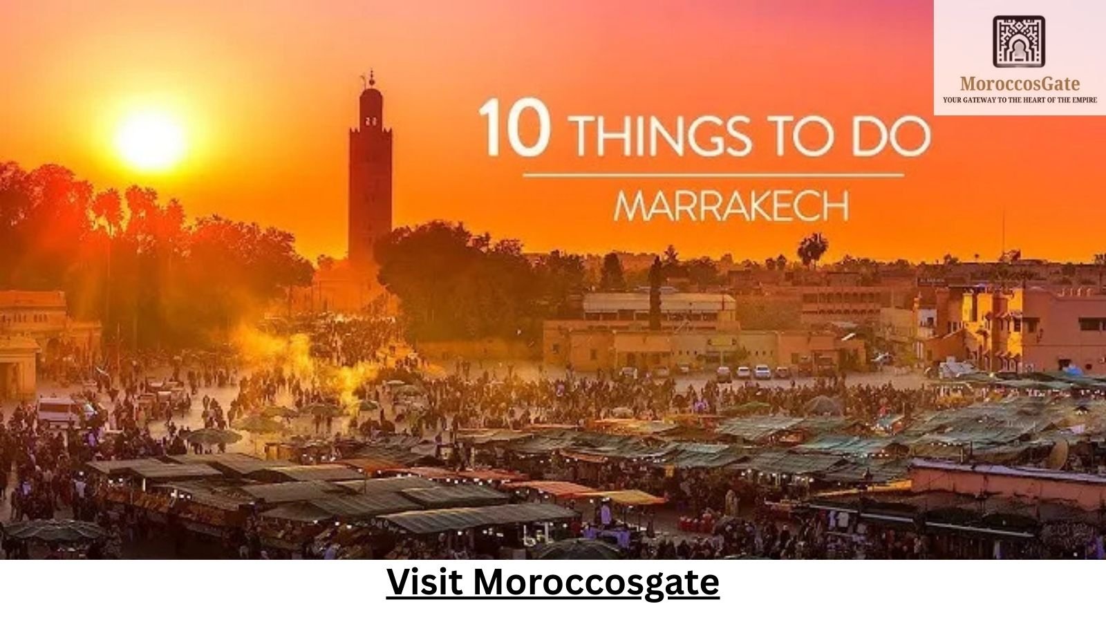 10 Unmissable Things to Do in Marrakech for a Memorable Trip