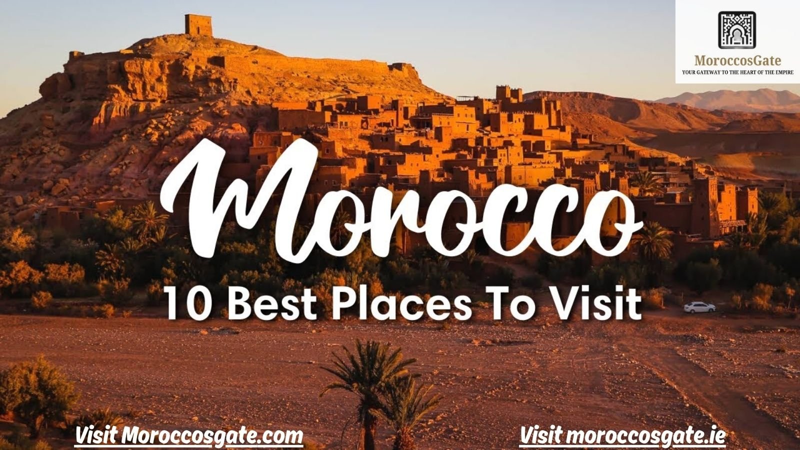 Top 10 Must-Visit Places in Morocco for an Unforgettable Journey